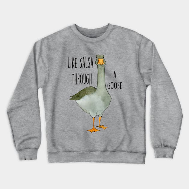 Salsa Through a Goose Crewneck Sweatshirt by UntidyVenus